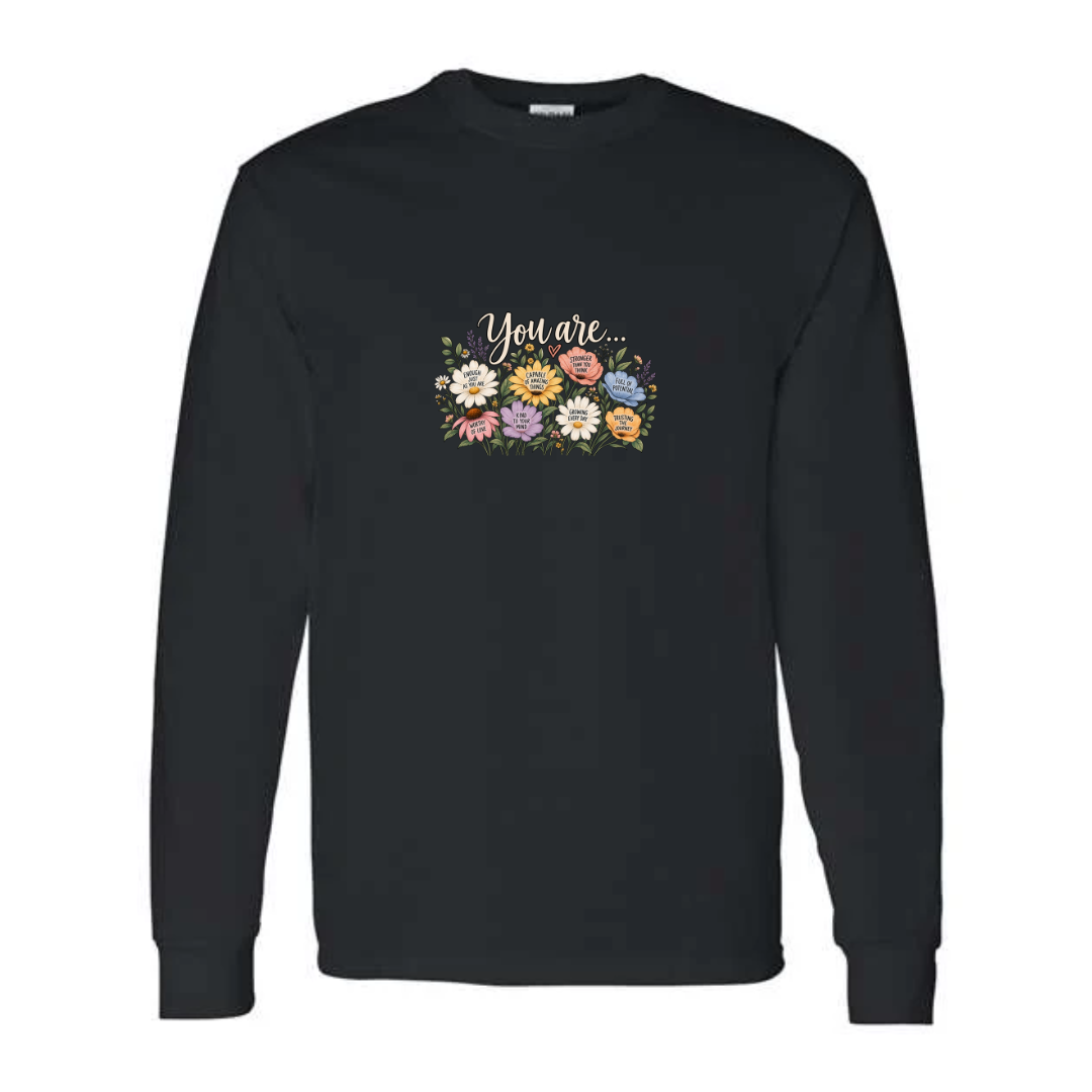 You Are Affirmation Flowers design on black long sleeve tee