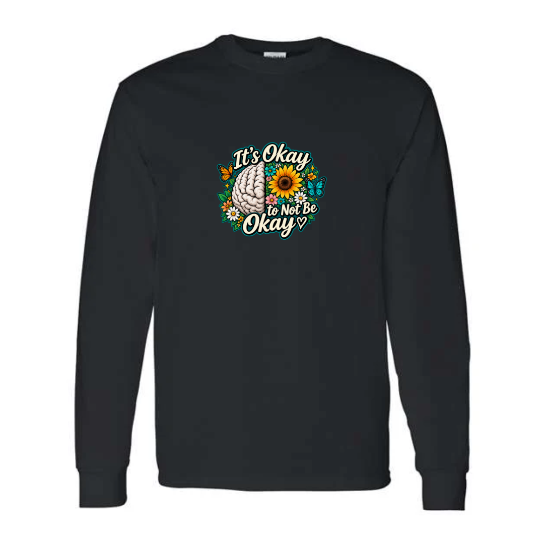 It's Okay to Not Be Okay design on black long sleeve tee