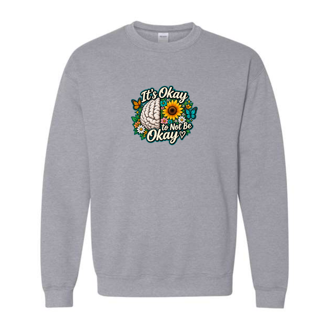 It's Okay to Not Be Okay design on grey crewneck sweatshirt