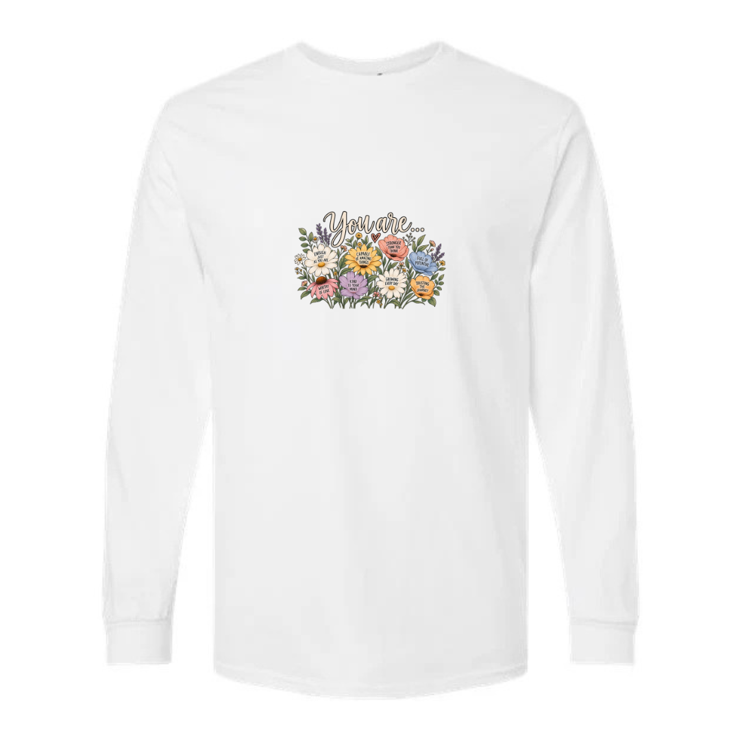 You Are Affirmation Flowers design on white long sleeve tee
