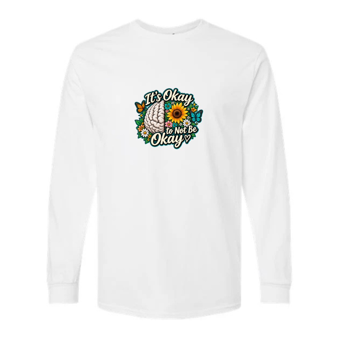 It's Okay to Not Be Okay design on white long sleeve tee
