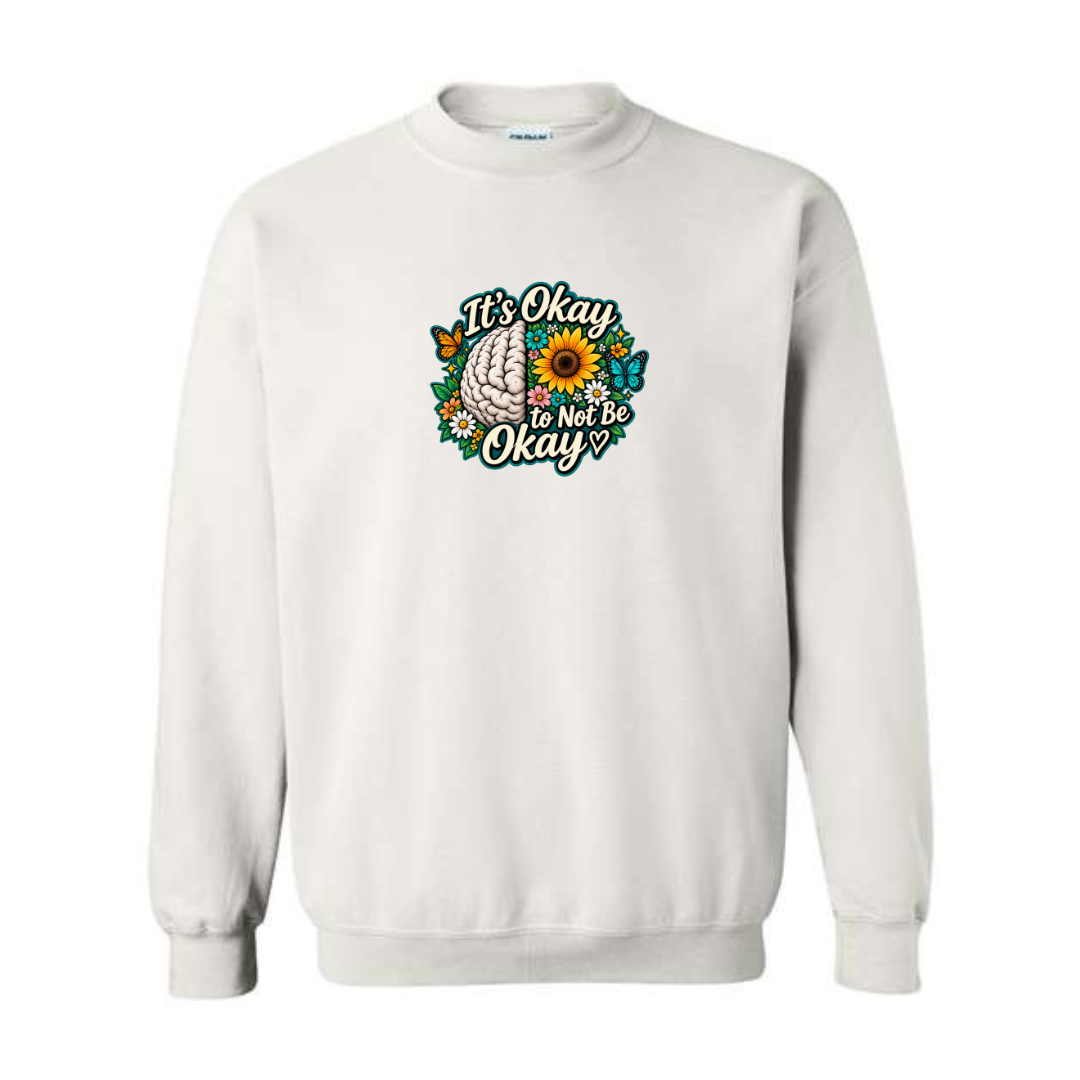 It's Okay to Not Be Okay design on white crewneck sweatshirt